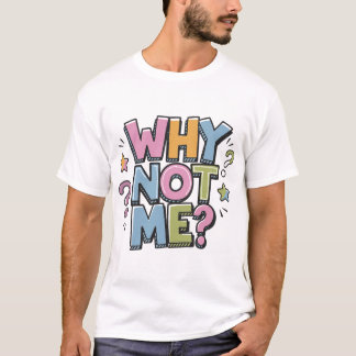 why not me T-Shirt
