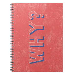 WHY? NOTEBOOK