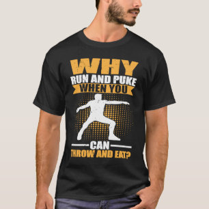 Why Run And Puke When You Can Throw And Eat Discus T-Shirt