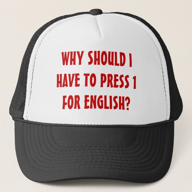 WHY SHOULD I HAVE TO PRESS 1 FOR ENGLISH? TRUCKER HAT (Front)