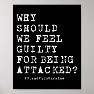 Why Should We Feel Guilty For Being Attacked Anti  Poster