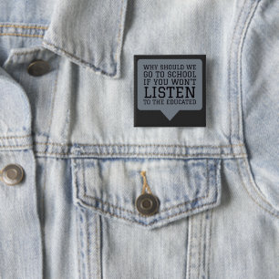 Why Should We Go to School if You Won't Listen 2 Inch Square Button