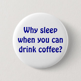 Why Sleep? 2 Inch Round Button