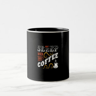 why sleep when there's coffee Two-Tone coffee mug