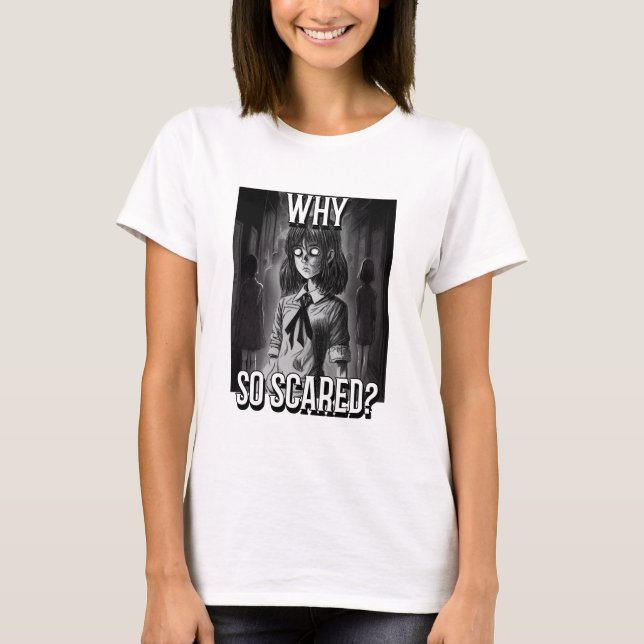 Why so scared? T-Shirt (Front)