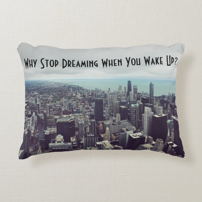 Why stop dreaming when you wake up? Accent Pillow (Front)