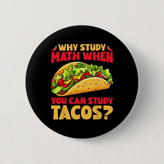 Why Study Math When You Can Study Tacos  2 Inch Round Button (Front)