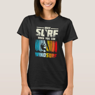 Why Surf When You Can Windsurf T-Shirt