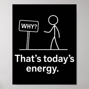 Why_ – That’s Today’s Energy Sarcastic Meme  Poster