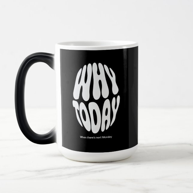 "Why today" Magic Mug (Left)