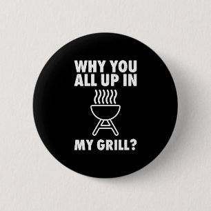 Why up in grill bbq grilling dad men women funny 2 inch round button