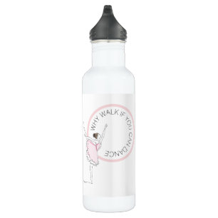 Why Walk If You Can Dance Your Name Ballerina 710 Ml Water Bottle