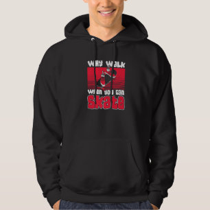 Why Walk When Can Skate Skaterboy Skateboardkid Sk Hoodie