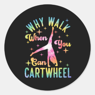 Why Walk When You Can Cartwheel Classic Round Sticker