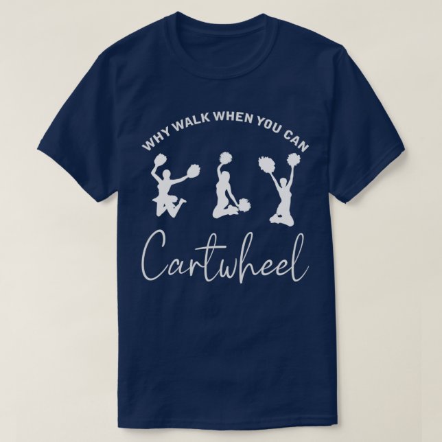 Why Walk When You Can Cartwheel Fighting Cheer up T-Shirt (Design Front)
