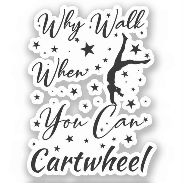 Why Walk When You Can Cartwheel Funny cartwheel (Front)