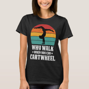 Why Walk When You Can Cartwheel Gymnast Coach Tumb T-Shirt