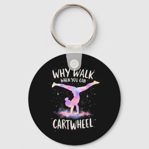 Why Walk When You Can Cartwheel Gymnast Girls Gymn Keychain