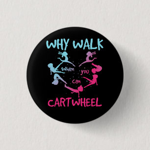 Why Walk When You Can Cartwheel Gymnast Gymnastic  1 Inch Round Button