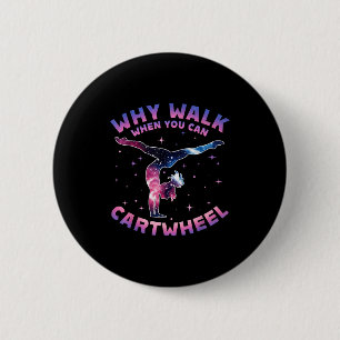 Why Walk When You Can Cartwheel Gymnast Gymnastic 2 Inch Round Button
