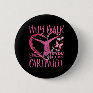 Why Walk When You Can Cartwheel Gymnast Gymnastic  2 Inch Round Button