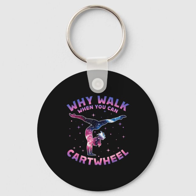 Why Walk When You Can Cartwheel Gymnast Gymnastic  Keychain (Front)