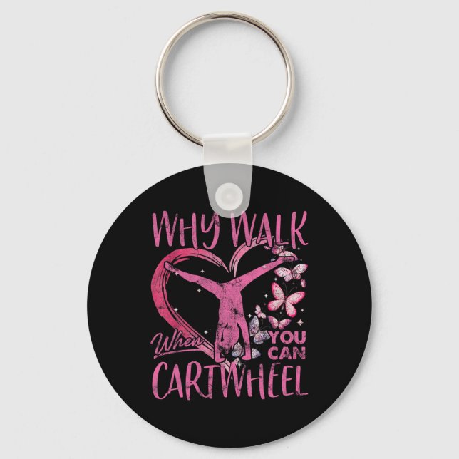 Why Walk When You Can Cartwheel Gymnast Gymnastic  Keychain (Front)