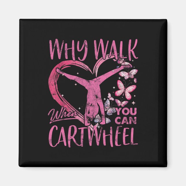 Why Walk When You Can Cartwheel Gymnast Gymnastic  Magnet (Front)