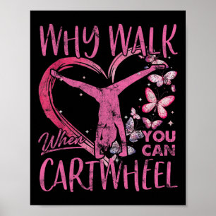 Why Walk When You Can Cartwheel Gymnast Gymnastic  Poster