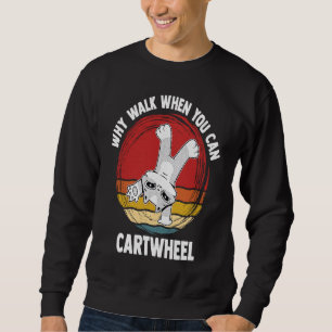 Why Walk When You Can Cartwheel Gymnast Gymnastic Sweatshirt
