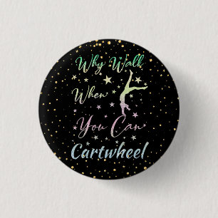 Why Walk When You Can Cartwheel Gymnastics 1 Inch Round Button