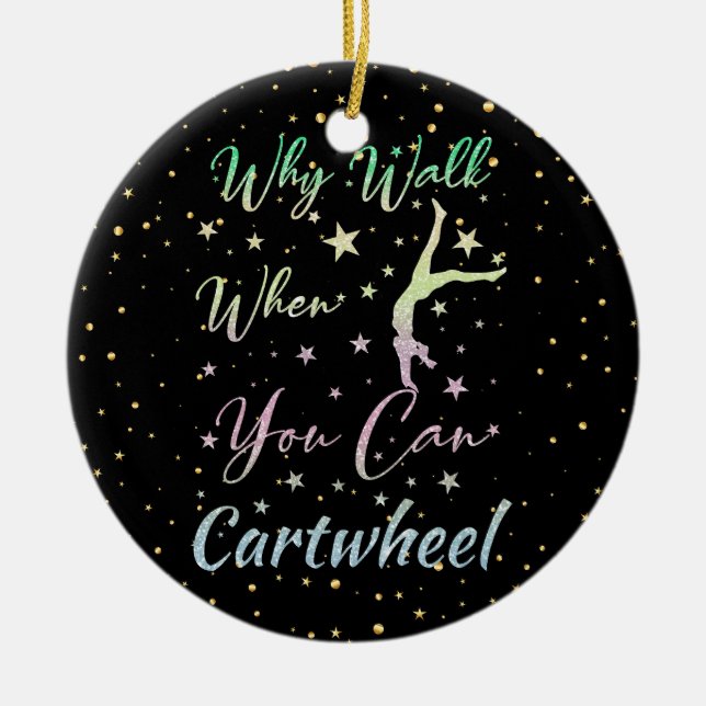 Why Walk When You Can Cartwheel Gymnastics Ceramic Ornament (Front)
