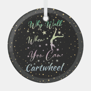 Why Walk When You Can Cartwheel Gymnastics Glass Ornament