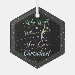 Why Walk When You Can Cartwheel Gymnastics Glass Ornament