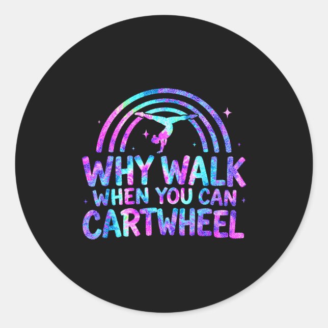 Why Walk When You Can Cartwheel Gymnastics Gymnast Classic Round Sticker (Front)