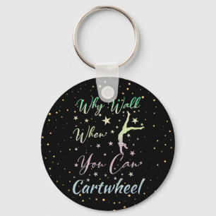 Why Walk When You Can Cartwheel Gymnastics Keychain