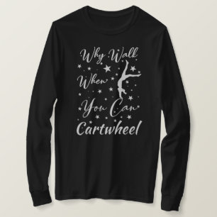 Why Walk When You Can Cartwheel Gymnastics Lovers T-Shirt