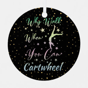 Why Walk When You Can Cartwheel Gymnastics Metal Ornament