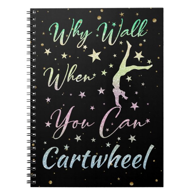 Why Walk When You Can Cartwheel Gymnastics Notebook (Front)