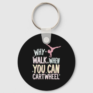 Why Walk When You Can Cartwheel  Keychain