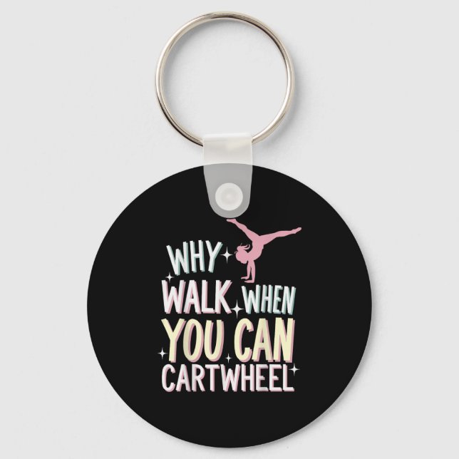 Why Walk When You Can Cartwheel  Keychain (Front)