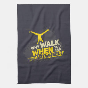 Why Walk When You Can Cartwheel Kitchen Towel