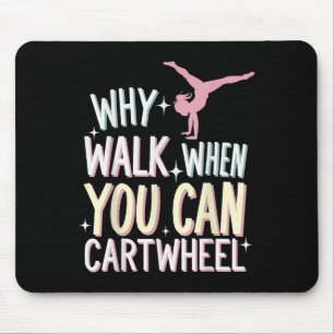 Why Walk When You Can Cartwheel  Mouse Pad