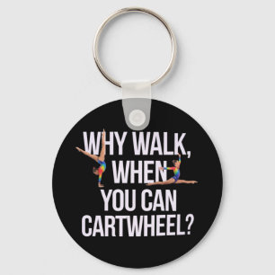 Why Walk When You Can Cartwheel? Perfect for Fun Keychain