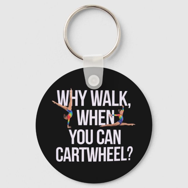 Why Walk When You Can Cartwheel? Perfect for Fun Keychain (Front)