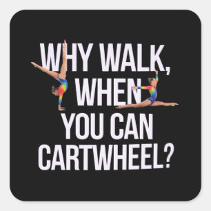 Why Walk When You Can Cartwheel? Perfect for Fun Square Sticker