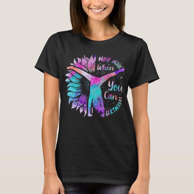 Why Walk When You Can Cartwheel T-Shirt (Front)