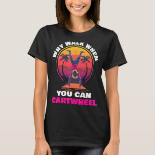 Why Walk When You Can Cartwheel Tumbling Gymnast T-Shirt