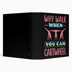 Why Walk When You Can Cartwheel Tumbling Gymnastic Binder