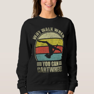 Why Walk When You Can Cartwheel Vintage Tumbling Sweatshirt